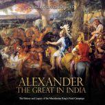 Alexander the Great in India The His..., Charles River Editors