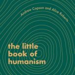 The Little Book of Humanism, Alice Roberts