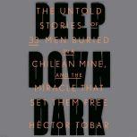 Deep Down Dark The Untold Stories of 33 Men Buried in a Chilean Mine, and the Miracle That Set Them Free, Hector Tobar