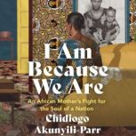 I Am Because We Are, Chidiogo AkunyiliParr