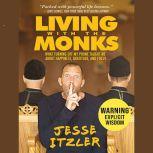 Living with the Monks What Turning Off My Phone Taught Me about Happiness, Gratitude, and Focus, Jesse Itzler