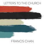 Letters to the Church, Francis Chan
