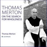 Thomas Merton on the Search for Whole..., Thomas Merton