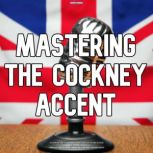 Mastering The Cockney Accent, Stephanie Lam