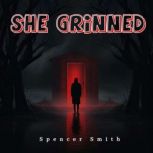 She Grinned, Spencer Smith