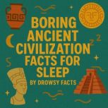Boring Ancient Civilization Facts for..., Drowsy Facts