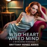 Wild Heart Wired Mind  A whirlwind r..., Brittany Renee Annis