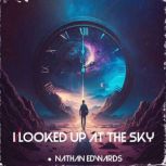 I Looked Up At The Sky, Nathan Edwards