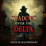 Shadows Over the Delta A Murder That..., Griffin Wainwright