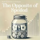 The Opposite of Spoiled Book Summary..., Grant Mercer