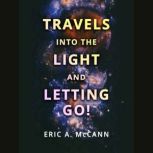 Travels Into the Light and Letting Go..., Eric McCann