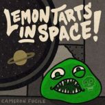 Lemon Tarts in Space!, Cameron Fucile