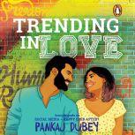 Trending in Love, Pankaj Dubey