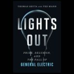 Lights Out Pride, Delusion, and the Fall of General Electric, Thomas Gryta