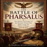 The Battle of Pharsalus The History ..., Charles River Editors