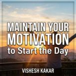 How Can You Maintain Your Motivation ..., vishesh kakar