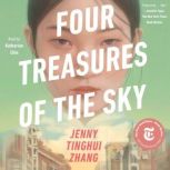 Four Treasures of the Sky A Novel, Jenny Tinghui Zhang