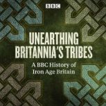 Unearthing Britannias Tribes, David Miles