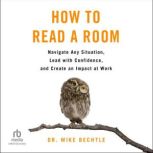 How to Read a Room, Dr. Mike Bechtle