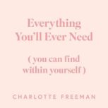Everything Youll Ever Need, Charlotte Freeman