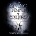 The Living Temple of Witchcraft Volume One The Descent of the Goddess, Christopher Penczak