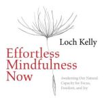 Effortless Mindfulness Now, Loch Kelly