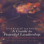 Everyday Genius a Guide to Peaceful ..., Wendy Knight Agard