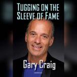 Tugging on the Sleeve of Fame, Gary Craig