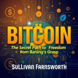 Bitcoin The Secret Path to Freedom f..., Sullivan Farnsworth