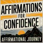 Affirmations For Confidence, Affirmational Journey