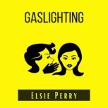 Gaslighting, Elsie Perry