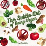 The Subtle Art of Being Vegan, Sheba Blake