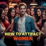 How to Attract Women, Mike Cold