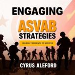 Engaging ASVAB Strategies Unlock You..., Cyrus Aleford