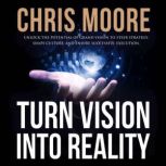 Turn Vision Into Reality, Chris Moore