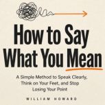 How to Say What You Mean, William Howard