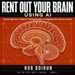 Rent Out Your Brain Using AI, Rob Boirun