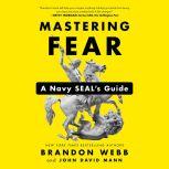 Mastering Fear A Navy SEAL's Guide, Brandon Webb