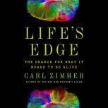 Life's Edge The Search for What It Means to Be Alive, Carl Zimmer