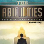 The Abilities Realize the Power Within You, J. Reese Lasley