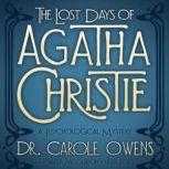 The Lost Days of Agatha Christie A Psychological Mystery, Carole Owens