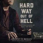 Hard Way Out of Hell The Confessions of Cole Younger, Johnny D. Boggs