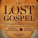 The Lost Gospel Decoding the Ancient Text That Reveals Jesus Marriage to Mary the Magdalene, Simcha Jacobovici; Barrie Wilson