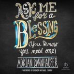 Ask Me for a Blessing You Know You N..., Adrian Dannhauser