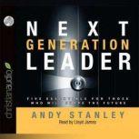 Next Generation Leader 5 Essentials for Those Who Will Shape the Future, Andy Stanley