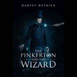 The Pinkerton and the Wizard, Harvey Hetrick