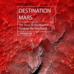 Destination Mars The Story of Our Quest to Conquer the Red Planet, Andrew May