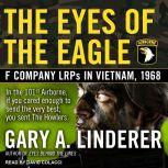 Eyes of the Eagle F Company LRPs in Vietnam, 1968, Gary A. Linderer