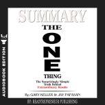 Summary of The ONE Thing: The Surprisingly Simple Truth Behind Extraordinary Results By Gary Keller and Jay Papasan, Readtrepreneur Publishing