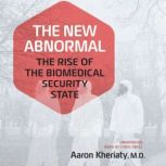 The New Abnormal The Rise of the Biomedical Security State, Aaron Kheriaty